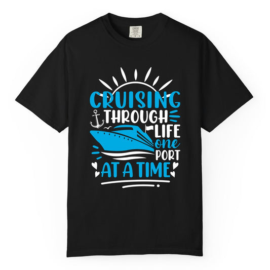 Cruising Through Life Shirt - Nautical Cruise Ship Tee for Travelers (Comfort Color) in Black - Cruising Through Life One Port at a Time Nautical Cruise Shirt