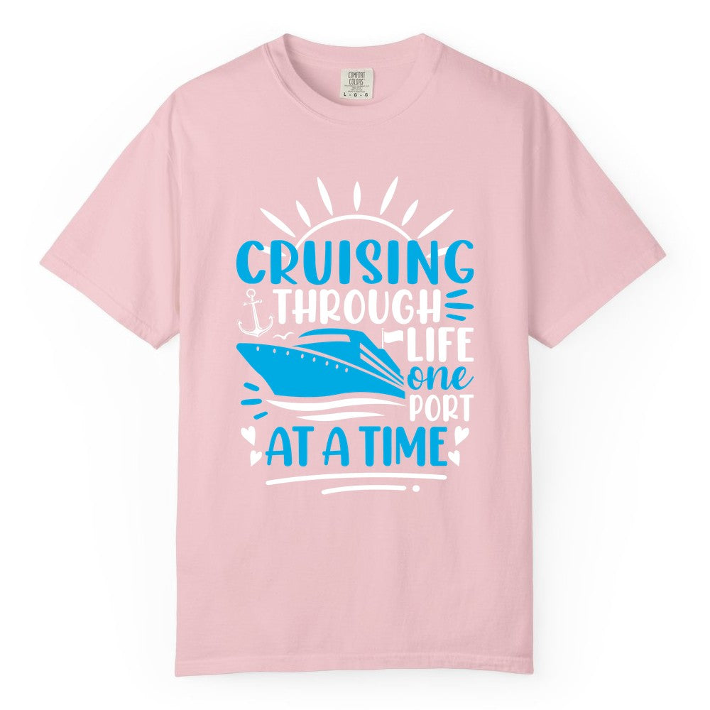 Cruising Through Life Shirt - Nautical Cruise Ship Tee for Travelers (Comfort Color) in Blossom - Cruising Through Life One Port at a Time Nautical Cruise Shirt