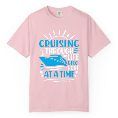 Cruising Through Life Shirt - Nautical Cruise Ship Tee for Travelers (Comfort Color) in Blossom - Cruising Through Life One Port at a Time Nautical Cruise Shirt