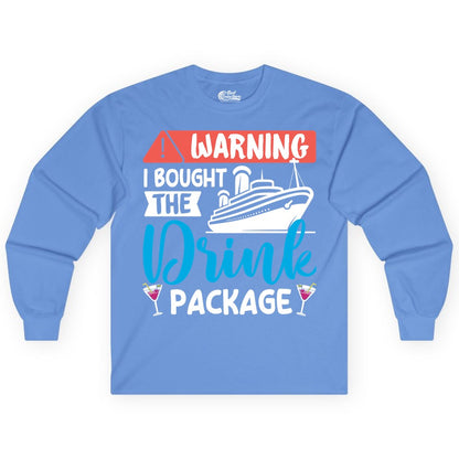 Cruise Drink Package Shirt - Funny Cruise Shirt for Vacationers (Long Sleeve) in Carolina Blue - Warning I Bought the Drink Package Funny Cruise Drink Package Shirt