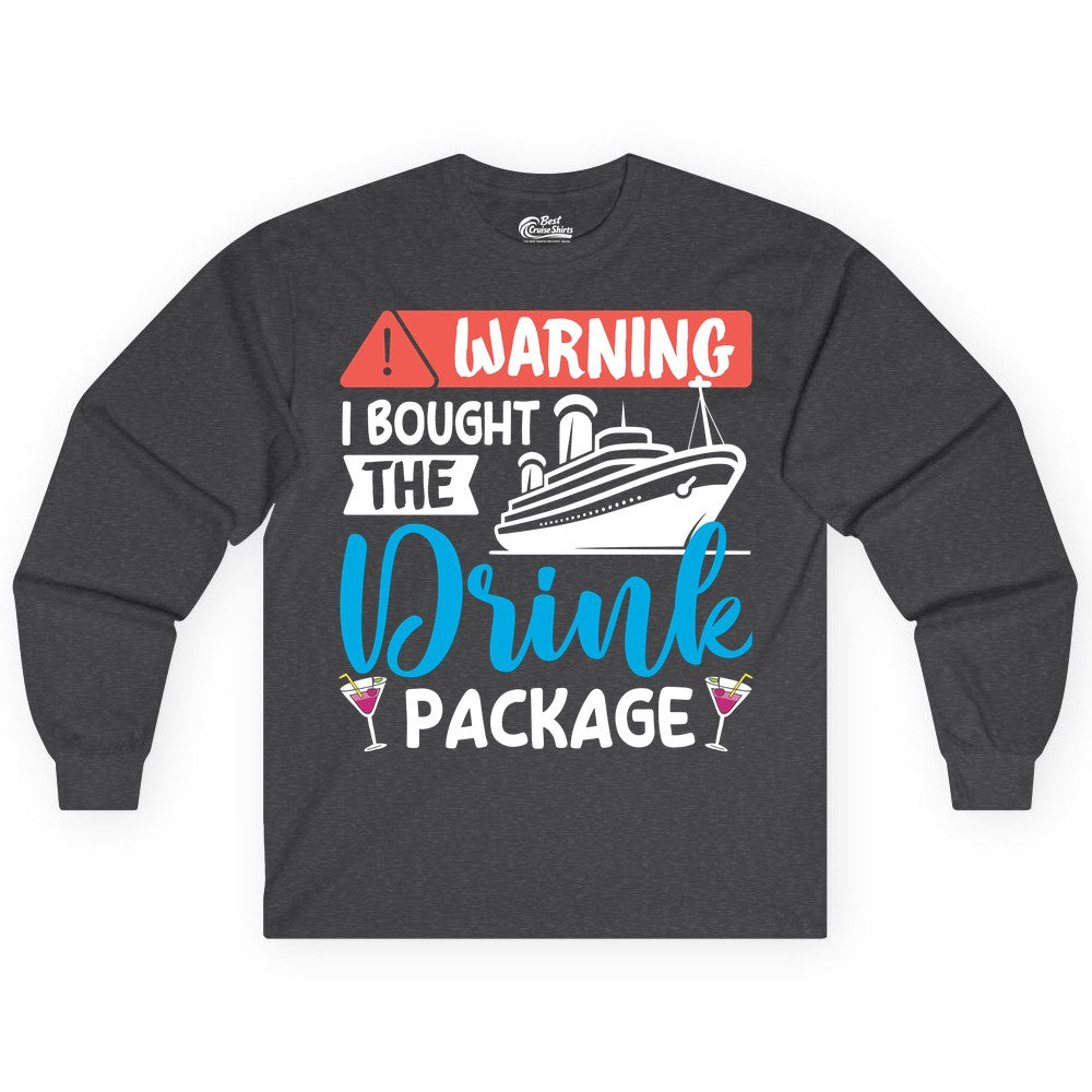 Cruise Drink Package Shirt - Funny Cruise Shirt for Vacationers (Long Sleeve) in Dark Heather - Warning I Bought the Drink Package Funny Cruise Drink Package Shirt