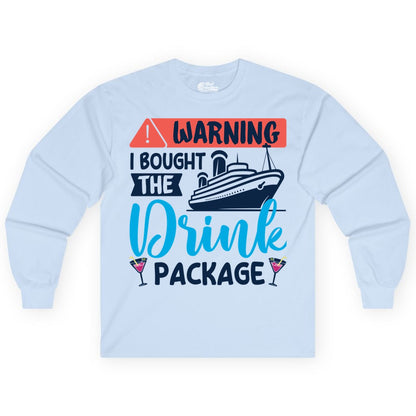 Cruise Drink Package Shirt - Funny Cruise Shirt for Vacationers (Long Sleeve) in Light Blue - Warning I Bought the Drink Package Funny Cruise Drink Package Shirt