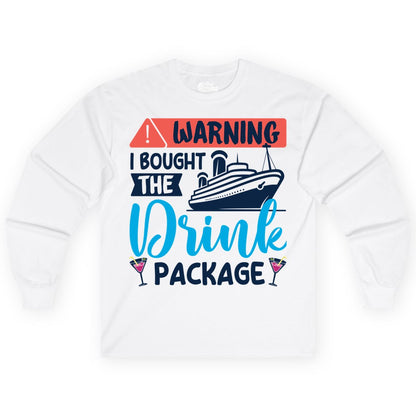 Cruise Drink Package Shirt - Funny Cruise Shirt for Vacationers (Long Sleeve) in White - Warning I Bought the Drink Package Funny Cruise Drink Package Shirt