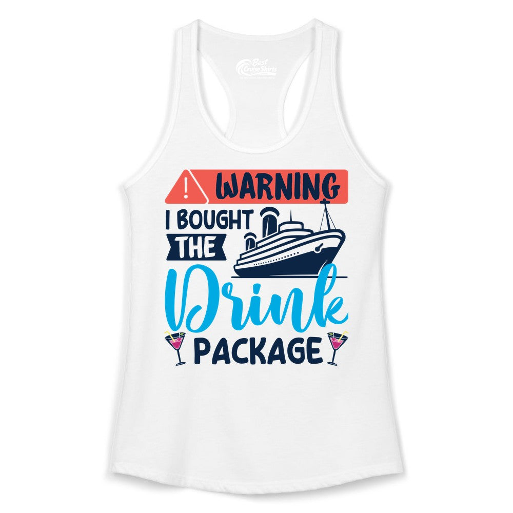 Cruise Drink Package Shirt - Funny Cruise Shirt for Vacationers (Ladies Tank) in White - Warning I Bought the Drink Package Funny Cruise Drink Package Shirt