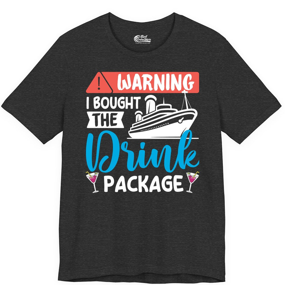 Cruise Drink Package Shirt - Funny Cruise Shirt for Vacationers (Premium Tee) in Dark Grey Heather - Warning I Bought the Drink Package Funny Cruise Drink Package Shirt