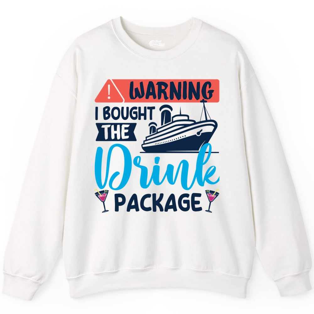 Cruise Drink Package Shirt - Funny Cruise Shirt for Vacationers (Sweatshirt) in White - Warning I Bought the Drink Package Funny Cruise Drink Package Shirt