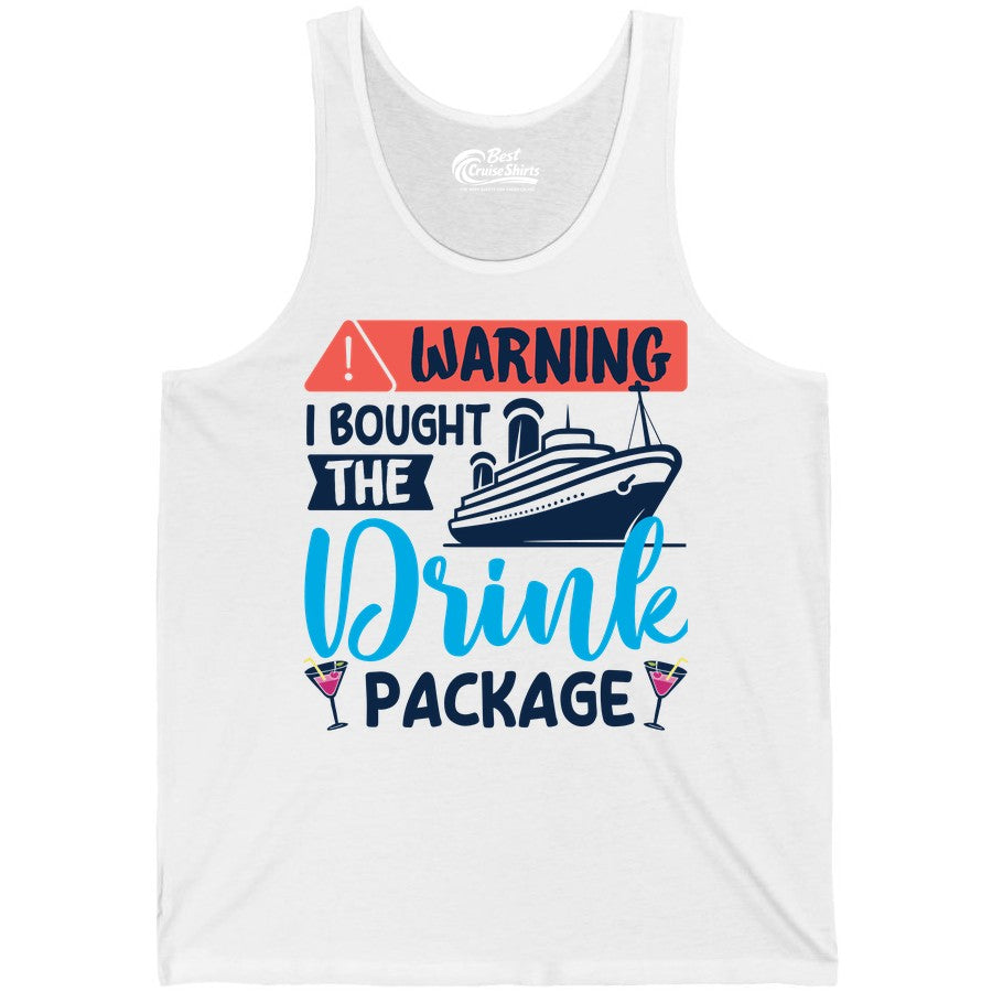 Cruise Drink Package Shirt - Funny Cruise Shirt for Vacationers (Tank Top) in White - Warning I Bought the Drink Package Funny Cruise Drink Package Shirt
