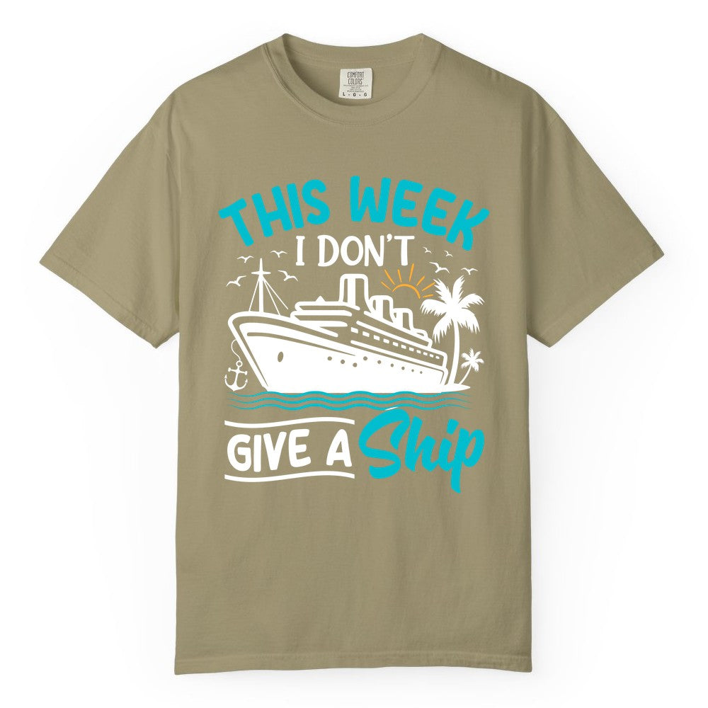 Funny Cruise Shirt - Tropical Vacation Humor Tee for Travelers (Comfort Color) in Khaki - This Week I Don’t Give a Ship Funny Cruise Vacation Shirt