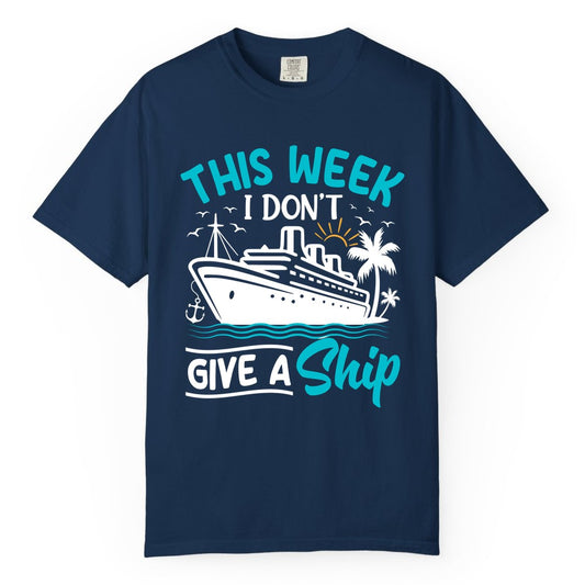 Funny Cruise Shirt - Tropical Vacation Humor Tee for Travelers (Comfort Color) in Navy - This Week I Don’t Give a Ship Funny Cruise Vacation Shirt
