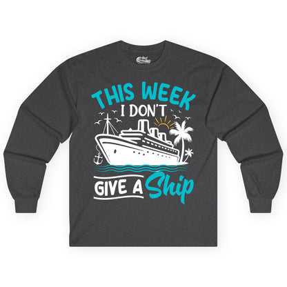 Funny Cruise Shirt - Tropical Vacation Humor Tee for Travelers (Long Sleeve) in Dark Heather - This Week I Don’t Give a Ship Funny Cruise Vacation Shirt