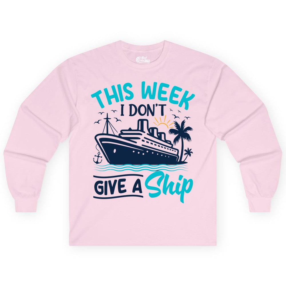Funny Cruise Shirt - Tropical Vacation Humor Tee for Travelers (Long Sleeve) in Light Pink - This Week I Don’t Give a Ship Funny Cruise Vacation Shirt