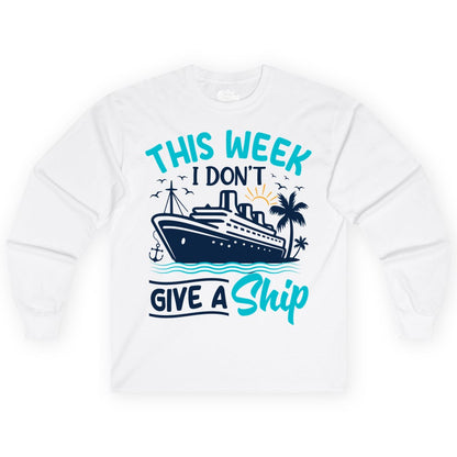 Funny Cruise Shirt - Tropical Vacation Humor Tee for Travelers (Long Sleeve) in White - This Week I Don’t Give a Ship Funny Cruise Vacation Shirt