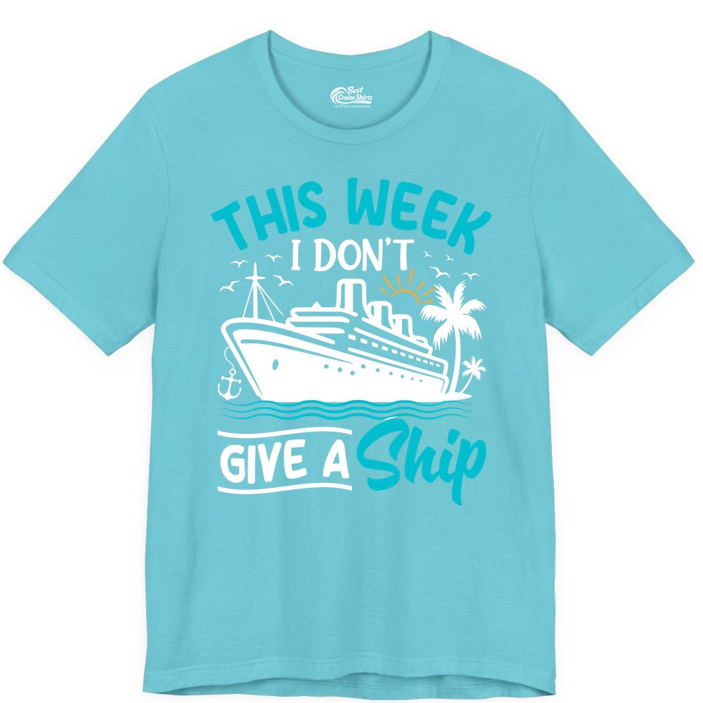 Funny Cruise Shirt - Tropical Vacation Humor Tee for Travelers (Premium Tee) in Turquoise - This Week I Don’t Give a Ship Funny Cruise Vacation Shirt