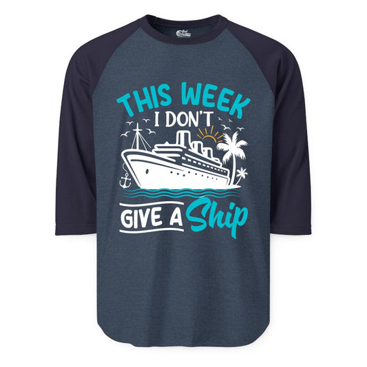 Funny Cruise Shirt - Tropical Vacation Humor Tee for Travelers (Raglan) in Heather DenimNavy - This Week I Don’t Give a Ship Funny Cruise Vacation Shirt