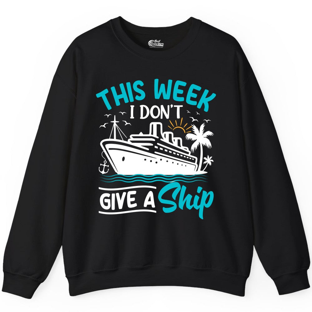 Funny Cruise Shirt - Tropical Vacation Humor Tee for Travelers (Sweatshirt) in Black - This Week I Don’t Give a Ship Funny Cruise Vacation Shirt