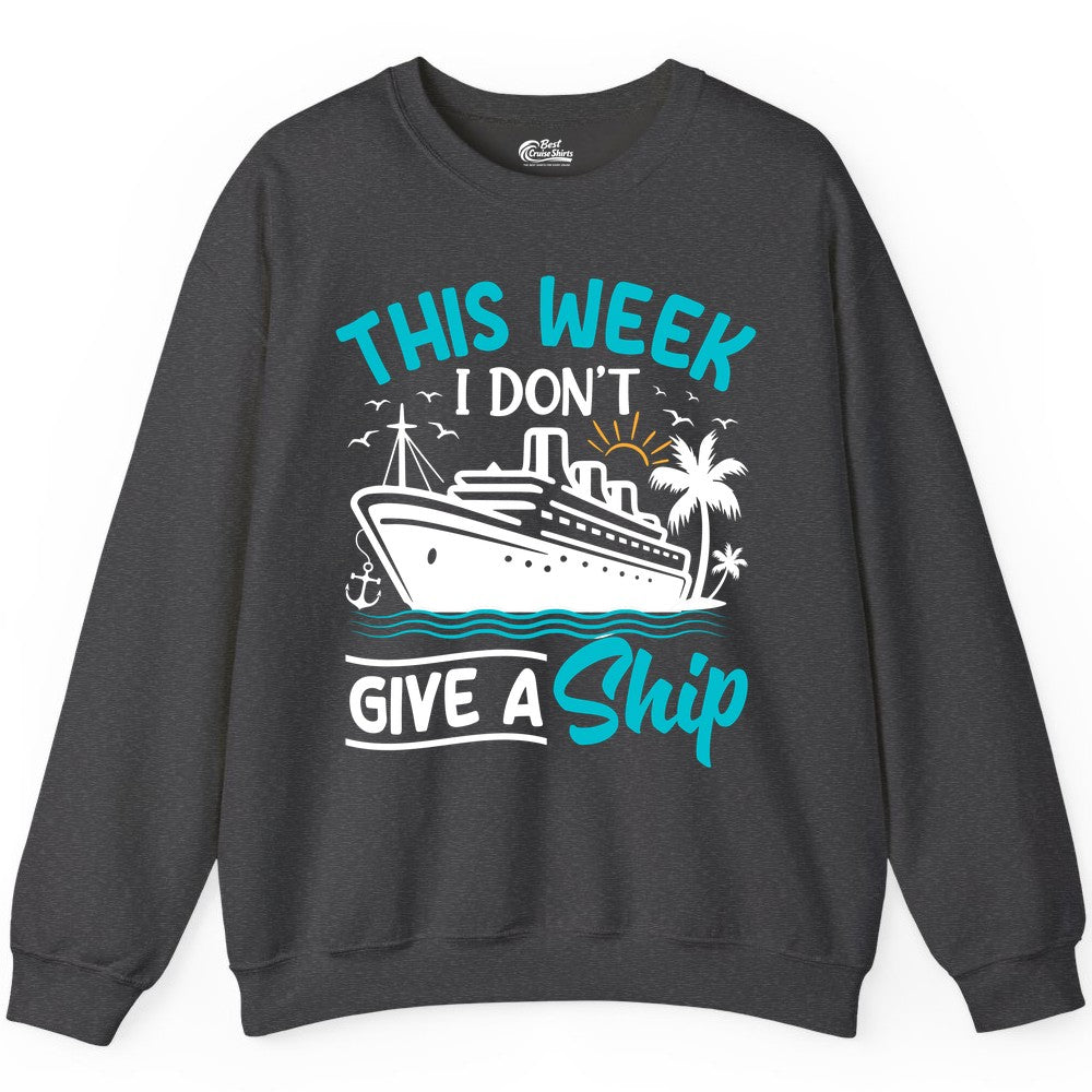 Funny Cruise Shirt - Tropical Vacation Humor Tee for Travelers (Sweatshirt) in Dark Heather - This Week I Don’t Give a Ship Funny Cruise Vacation Shirt