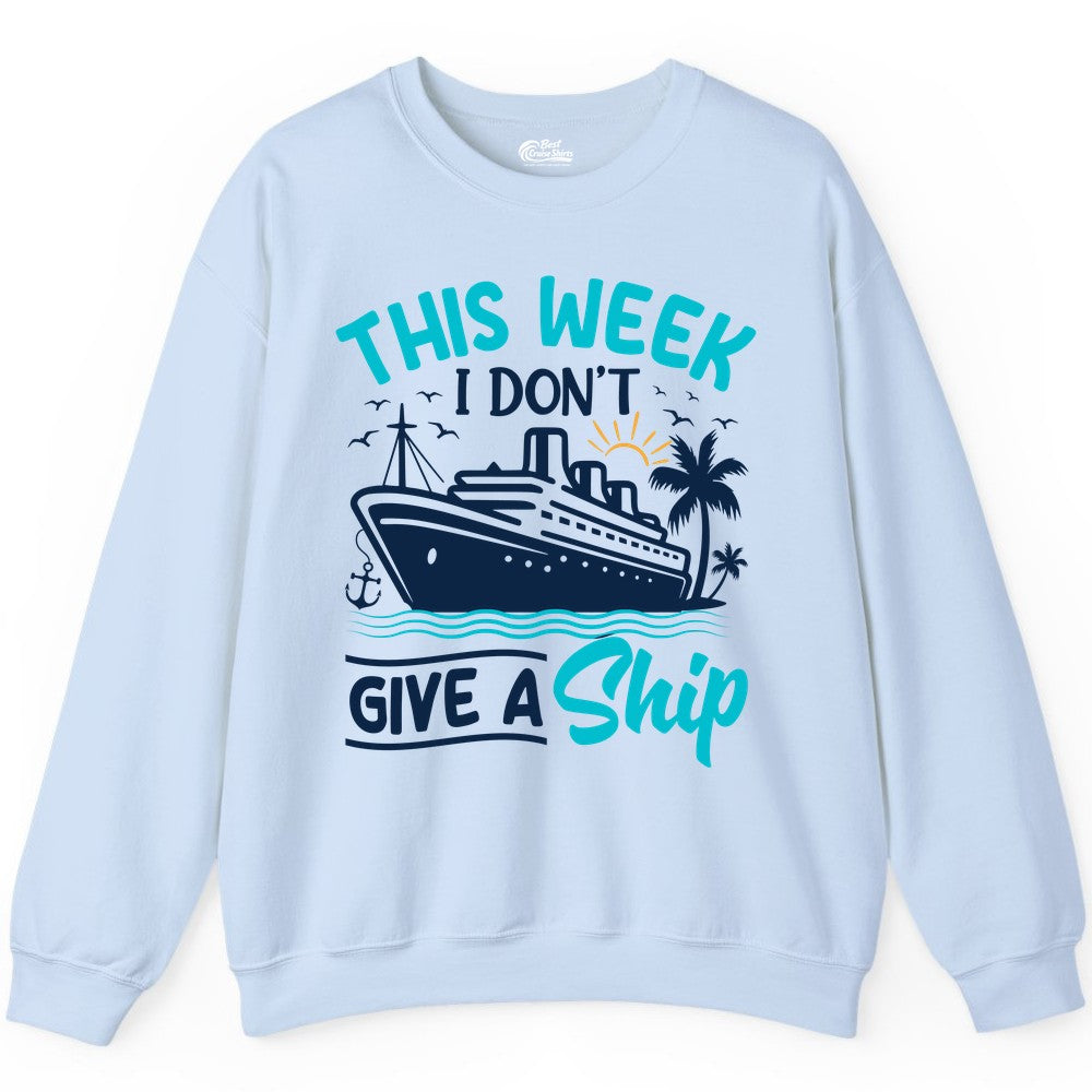 Funny Cruise Shirt - Tropical Vacation Humor Tee for Travelers (Sweatshirt) in Light Blue - This Week I Don’t Give a Ship Funny Cruise Vacation Shirt