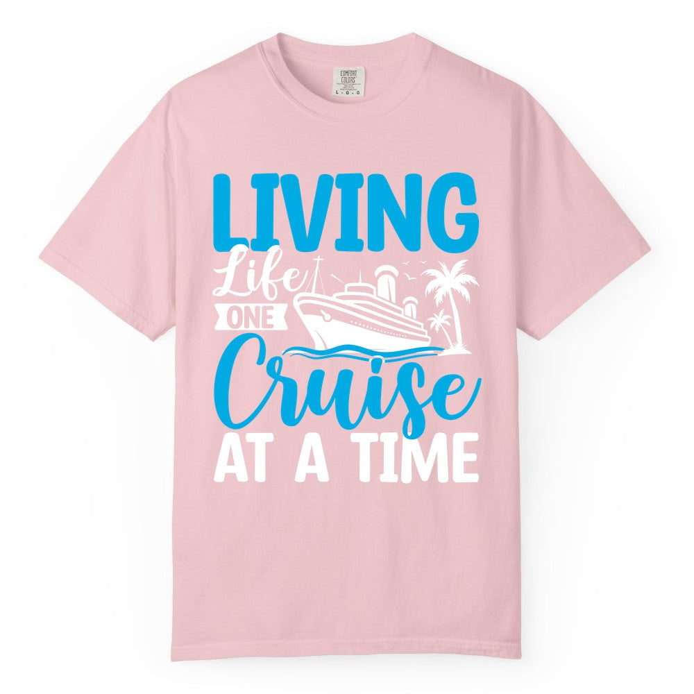 Living Life One Cruise at a Time Shirt - Cruise Apparel & Gift (Comfort Color) in Blossom - Living Life One Cruise at a Time Nautical Tropical Cruise Shirt