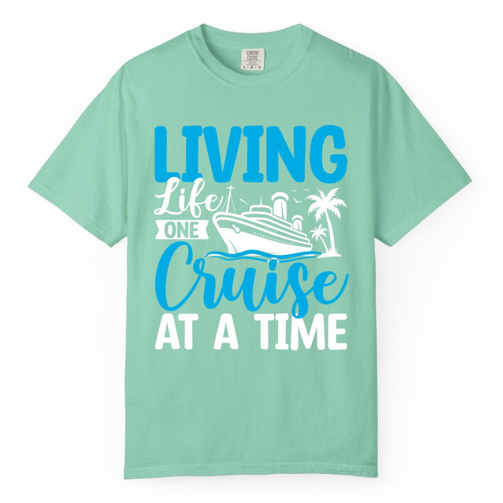 Living Life One Cruise at a Time Shirt - Cruise Apparel & Gift (Comfort Color) in Island Reef - Living Life One Cruise at a Time Nautical Tropical Cruise Shirt