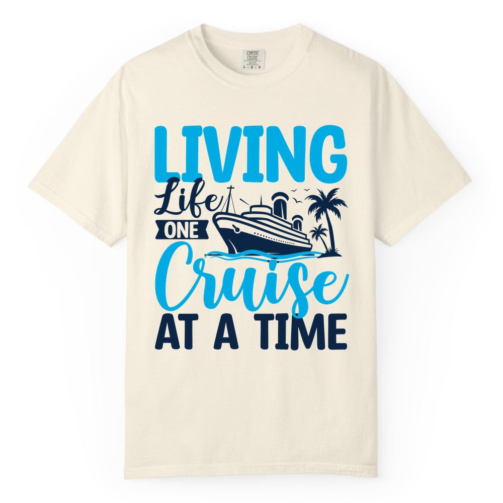 Living Life One Cruise at a Time Shirt - Cruise Apparel & Gift (Comfort Color) in Ivory - Living Life One Cruise at a Time Nautical Tropical Cruise Shirt