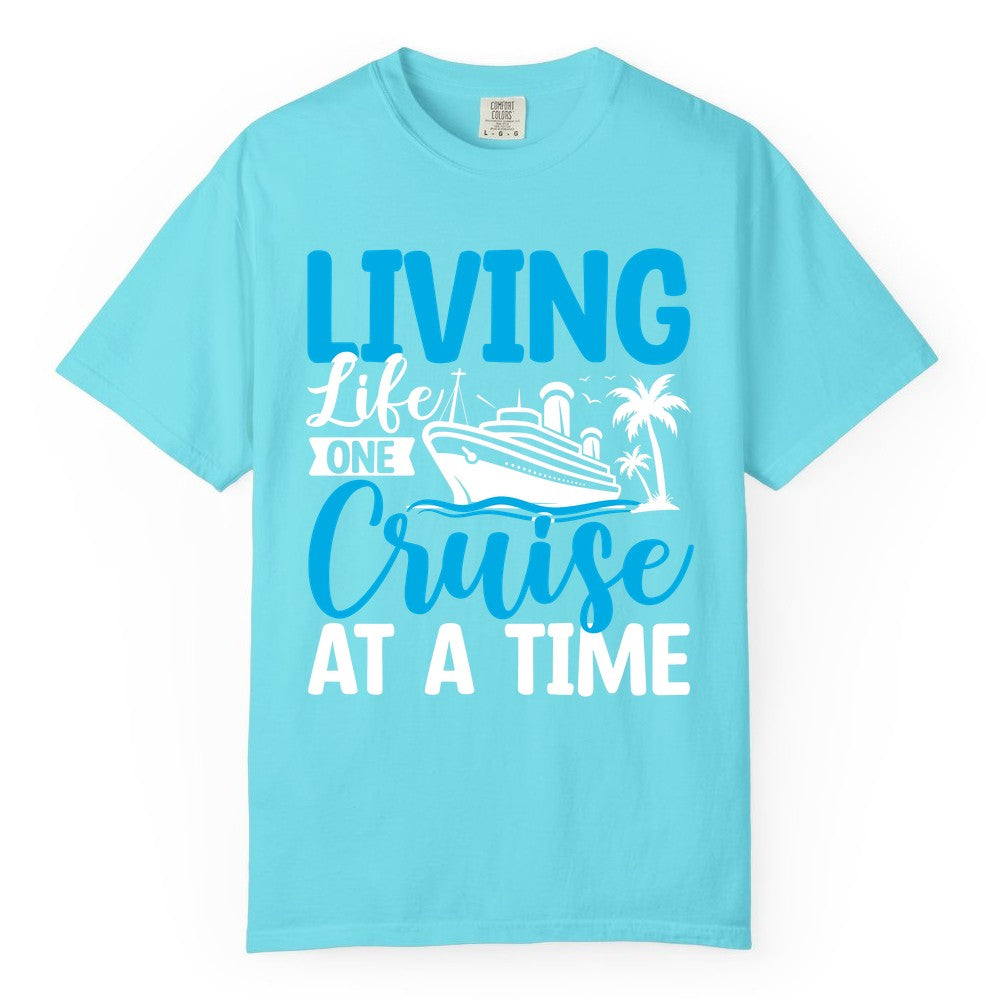 Living Life One Cruise at a Time Shirt - Cruise Apparel & Gift (Comfort Color) in Lagoon Blue - Living Life One Cruise at a Time Nautical Tropical Cruise Shirt