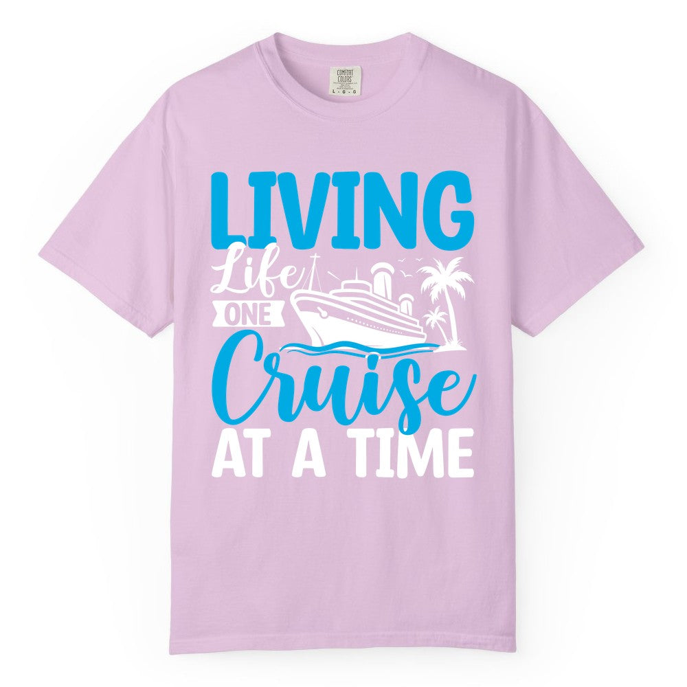 Living Life One Cruise at a Time Shirt - Cruise Apparel & Gift (Comfort Color) in Orchid - Living Life One Cruise at a Time Nautical Tropical Cruise Shirt