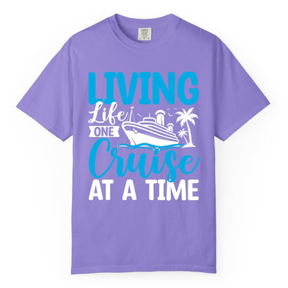 Living Life One Cruise at a Time Shirt - Cruise Apparel & Gift (Comfort Color) in Violet - Living Life One Cruise at a Time Nautical Tropical Cruise Shirt