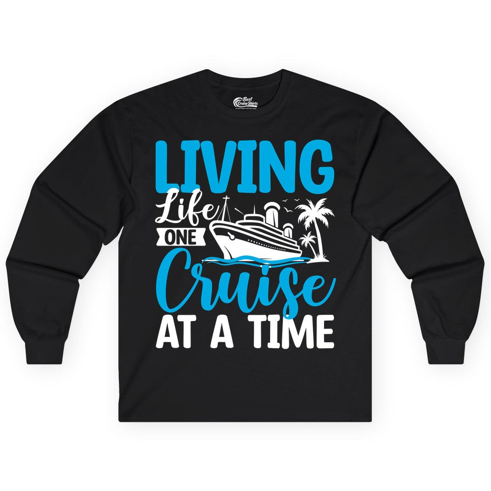 Living Life One Cruise at a Time Shirt - Cruise Apparel & Gift (Long Sleeve) in Black - Living Life One Cruise at a Time Nautical Tropical Cruise Shirt