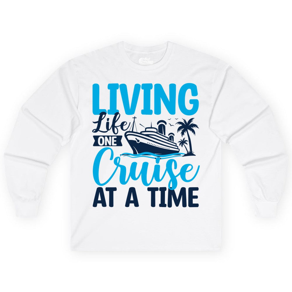 Living Life One Cruise at a Time Shirt - Cruise Apparel & Gift (Long Sleeve) in White - Living Life One Cruise at a Time Nautical Tropical Cruise Shirt