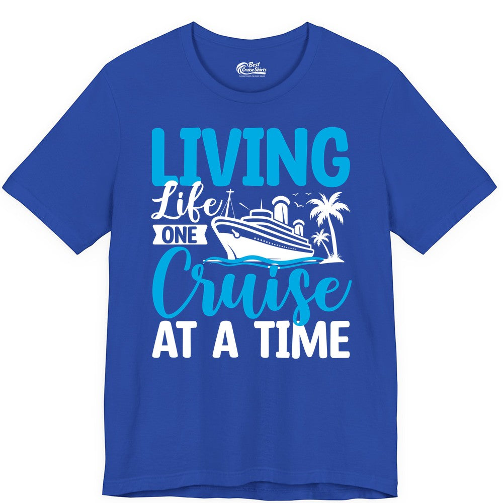Living Life One Cruise at a Time Shirt - Cruise Apparel & Gift (Premium Tee) in True Royal - Living Life One Cruise at a Time Nautical Tropical Cruise Shirt