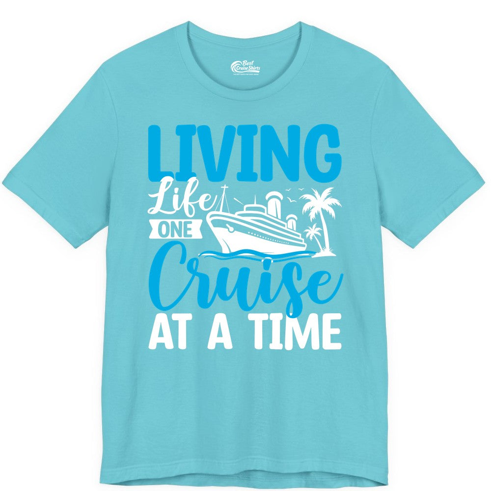 Living Life One Cruise at a Time Shirt - Cruise Apparel & Gift (Premium Tee) in Turquoise - Living Life One Cruise at a Time Nautical Tropical Cruise Shirt