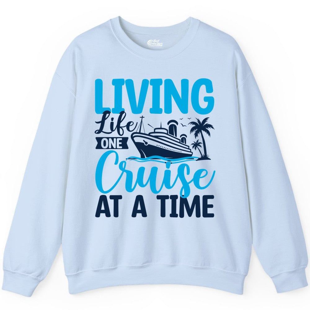 Living Life One Cruise at a Time Shirt - Cruise Apparel & Gift (Sweatshirt) in Light Blue - Living Life One Cruise at a Time Nautical Tropical Cruise Shirt
