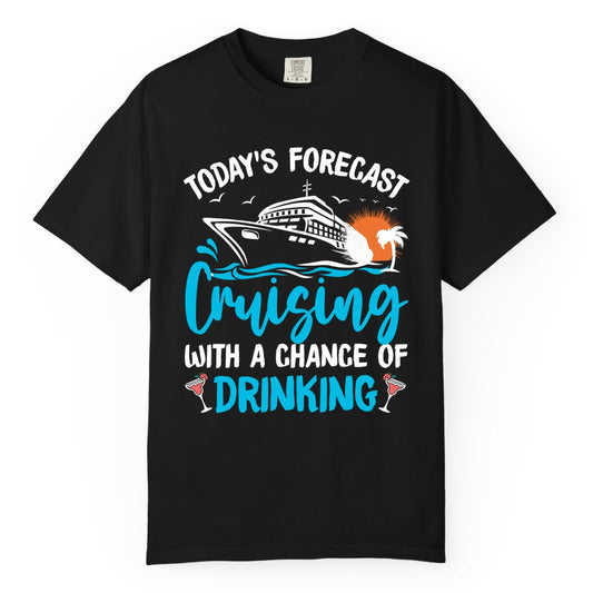 Cruise Drinking Shirt - Funny Cruise Vacation Apparel for Adults (Comfort Color) in Black - Cruise Drinking Shirt - Today's Forecast Cruising With a Chance of Drinking