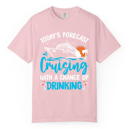 Cruise Drinking Shirt - Funny Cruise Vacation Apparel for Adults (Comfort Color) in Blossom - Cruise Drinking Shirt - Today's Forecast Cruising With a Chance of Drinking