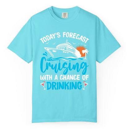 Cruise Drinking Shirt - Funny Cruise Vacation Apparel for Adults (Comfort Color) in Lagoon Blue - Cruise Drinking Shirt - Today's Forecast Cruising With a Chance of Drinking