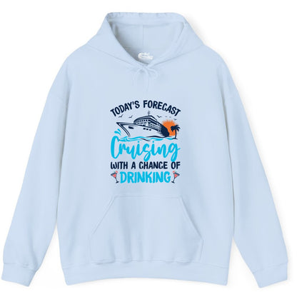 Cruise Drinking Shirt - Funny Cruise Vacation Apparel for Adults (Hoodie) in Light Blue - Cruise Drinking Shirt - Today's Forecast Cruising With a Chance of Drinking