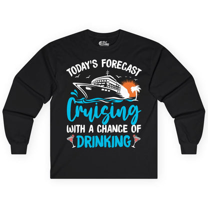 Cruise Drinking Shirt - Funny Cruise Vacation Apparel for Adults (Long Sleeve) in Black - Cruise Drinking Shirt - Today's Forecast Cruising With a Chance of Drinking