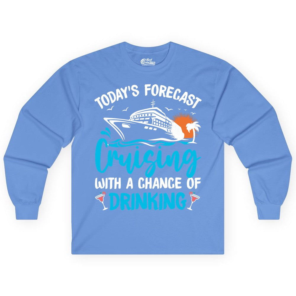 Cruise Drinking Shirt - Funny Cruise Vacation Apparel for Adults (Long Sleeve) in Carolina Blue - Cruise Drinking Shirt - Today's Forecast Cruising With a Chance of Drinking