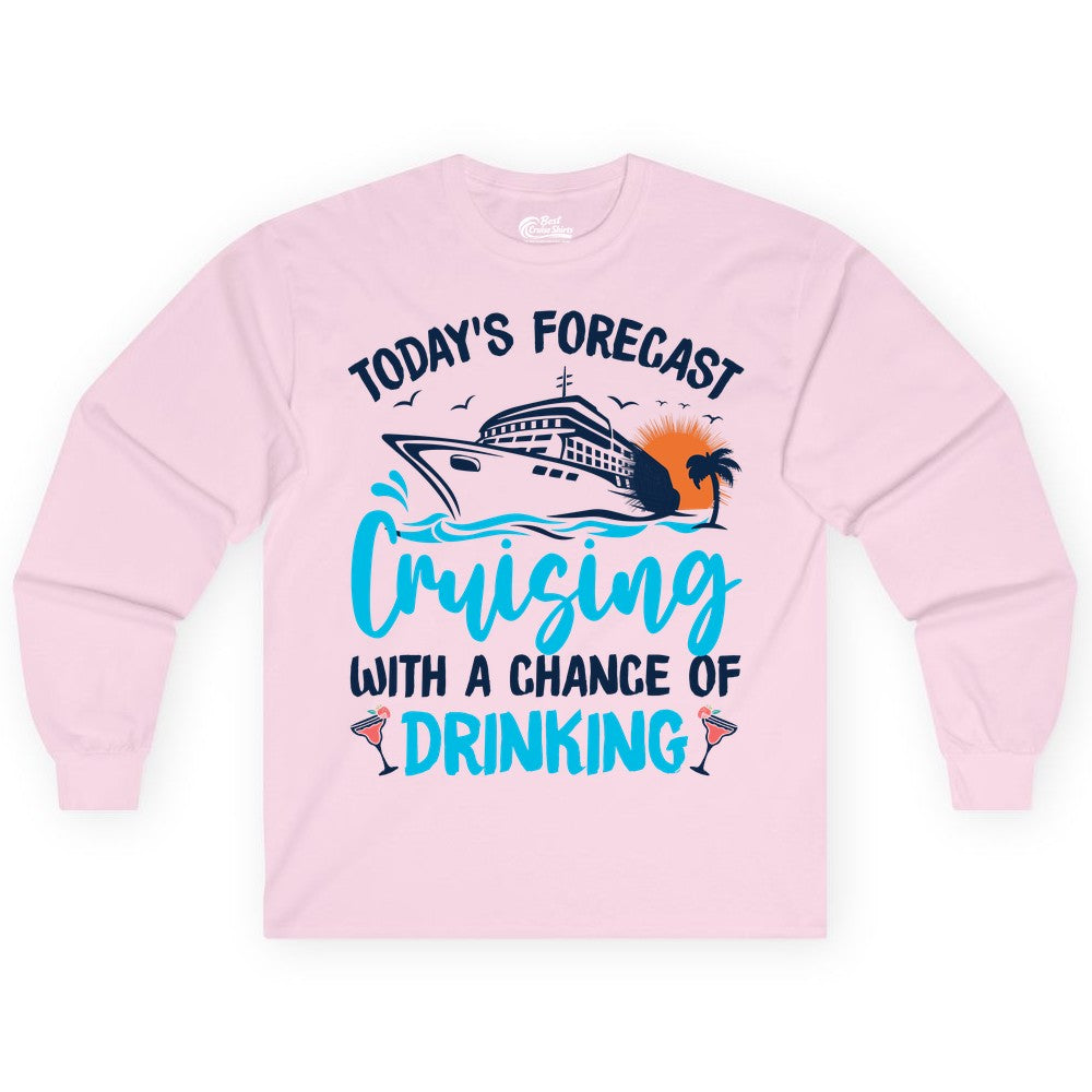 Cruise Drinking Shirt - Funny Cruise Vacation Apparel for Adults (Long Sleeve) in Light Pink - Cruise Drinking Shirt - Today's Forecast Cruising With a Chance of Drinking