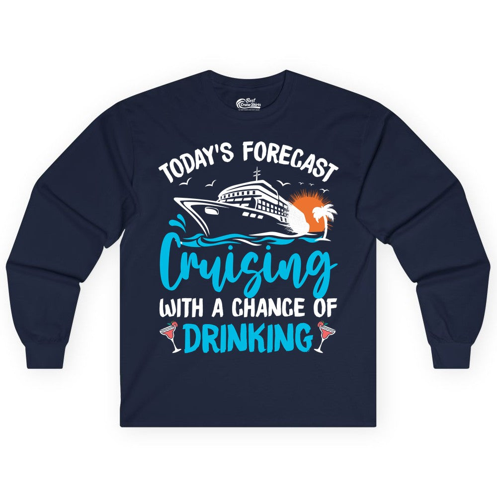 Cruise Drinking Shirt - Funny Cruise Vacation Apparel for Adults (Long Sleeve) in Navy - Cruise Drinking Shirt - Today's Forecast Cruising With a Chance of Drinking