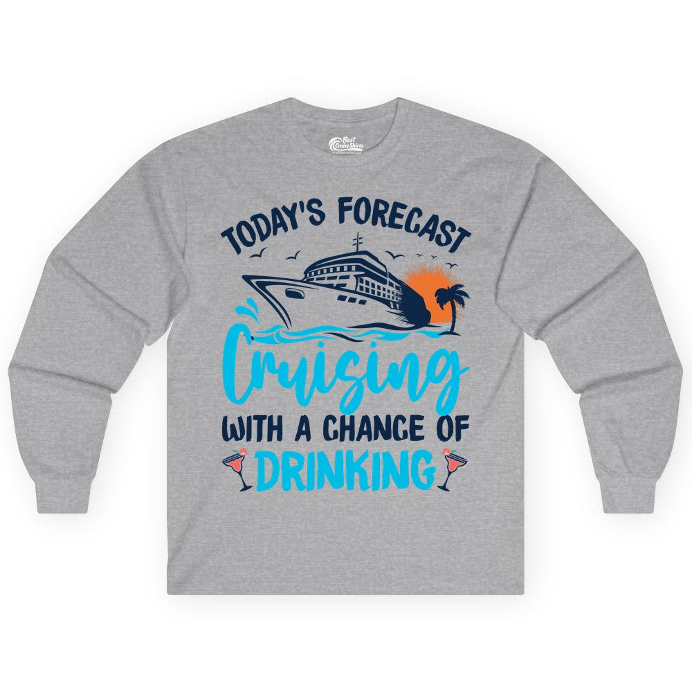 Cruise Drinking Shirt - Funny Cruise Vacation Apparel for Adults (Long Sleeve) in Sport Grey - Cruise Drinking Shirt - Today's Forecast Cruising With a Chance of Drinking
