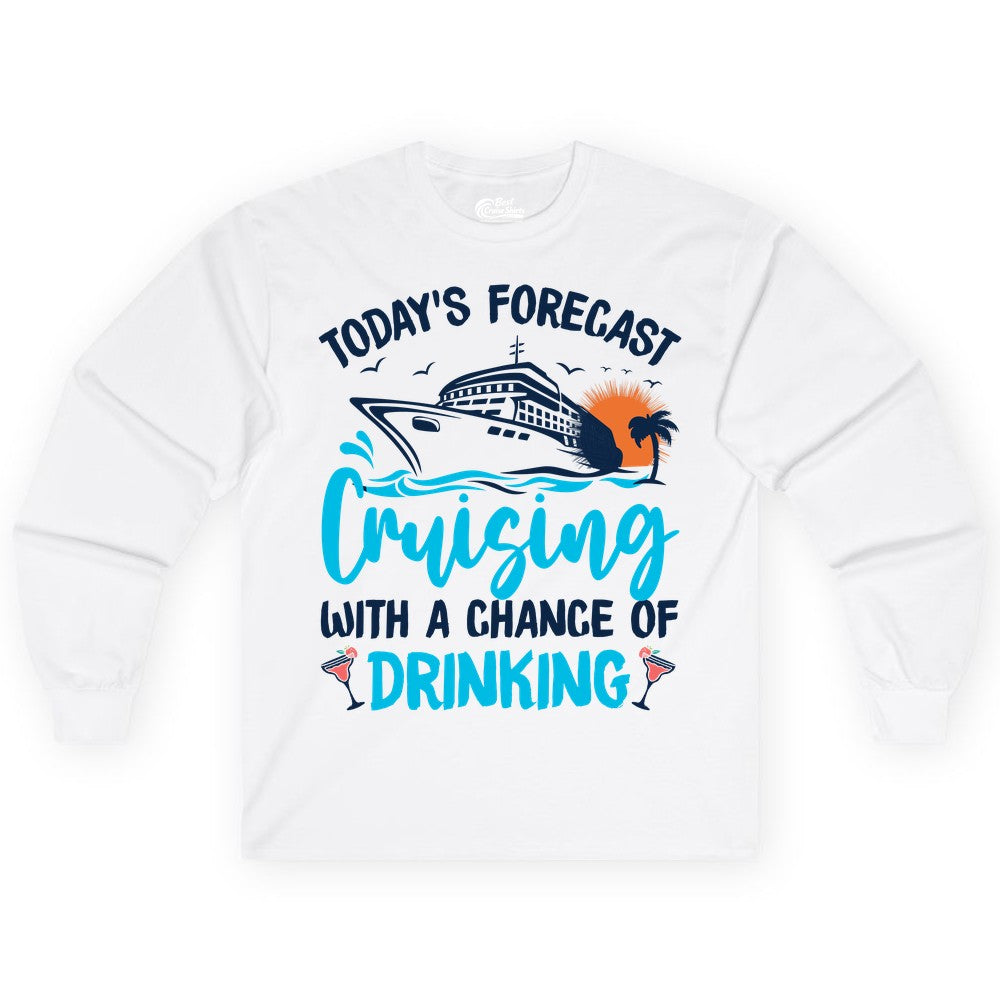 Cruise Drinking Shirt - Funny Cruise Vacation Apparel for Adults (Long Sleeve) in White - Cruise Drinking Shirt - Today's Forecast Cruising With a Chance of Drinking