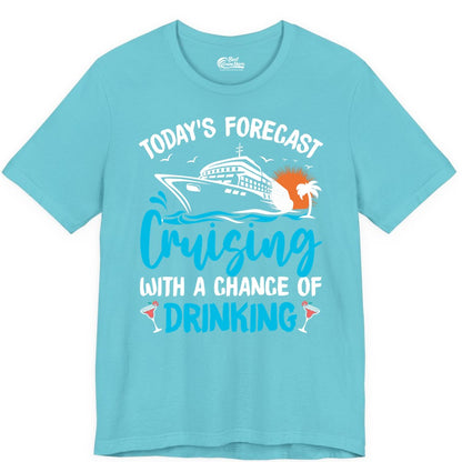 Cruise Drinking Shirt - Funny Cruise Vacation Apparel for Adults (Premium Tee) in Turquoise - Cruise Drinking Shirt - Today's Forecast Cruising With a Chance of Drinking