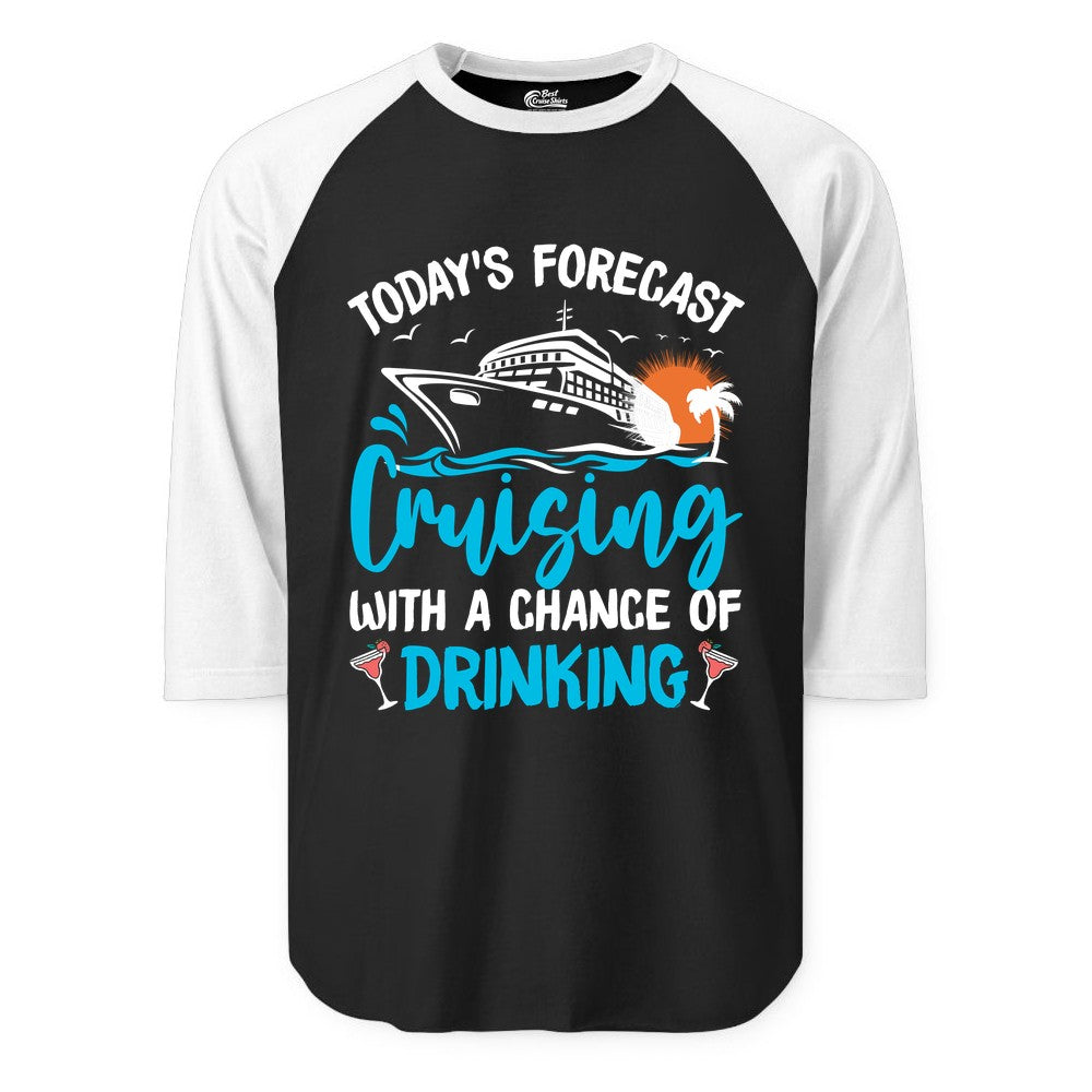 Cruise Drinking Shirt - Funny Cruise Vacation Apparel for Adults (Raglan) in BlackWhite - Cruise Drinking Shirt - Today's Forecast Cruising With a Chance of Drinking