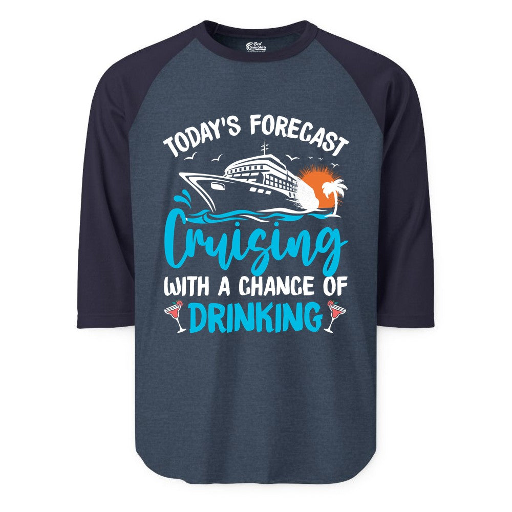Cruise Drinking Shirt - Funny Cruise Vacation Apparel for Adults (Raglan) in Heather DenimNavy - Cruise Drinking Shirt - Today's Forecast Cruising With a Chance of Drinking