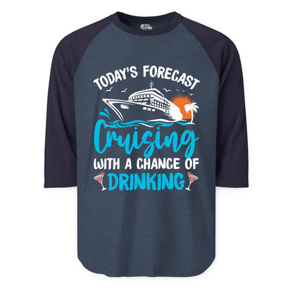 Cruise Drinking Shirt - Funny Cruise Vacation Apparel for Adults (Raglan) in Heather DenimNavy - Cruise Drinking Shirt - Today's Forecast Cruising With a Chance of Drinking