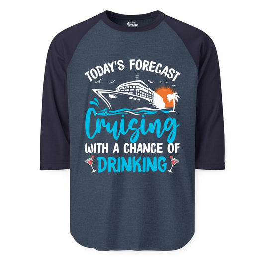 Cruise Drinking Shirt - Funny Cruise Vacation Apparel for Adults (Raglan) in Heather DenimNavy - Cruise Drinking Shirt - Today's Forecast Cruising With a Chance of Drinking