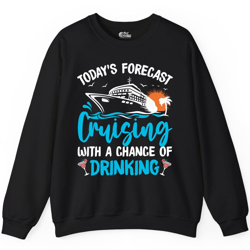 Cruise Drinking Shirt - Funny Cruise Vacation Apparel for Adults (Sweatshirt) in Black - Cruise Drinking Shirt - Today's Forecast Cruising With a Chance of Drinking