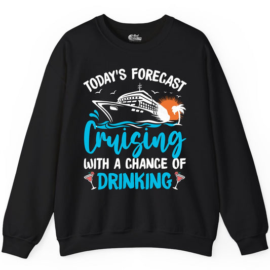 Cruise Drinking Shirt - Funny Cruise Vacation Apparel for Adults (Sweatshirt) in Black - Cruise Drinking Shirt - Today's Forecast Cruising With a Chance of Drinking