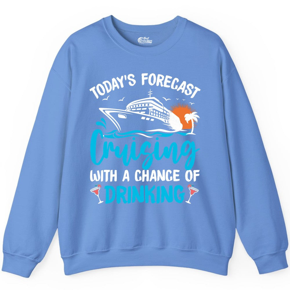 Cruise Drinking Shirt - Funny Cruise Vacation Apparel for Adults (Sweatshirt) in Carolina Blue - Cruise Drinking Shirt - Today's Forecast Cruising With a Chance of Drinking
